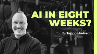 AI in eight weeks article by Teppo Hudsson