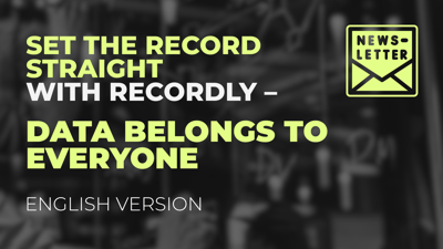 Recordly newsletter in English - data belongs to everyone