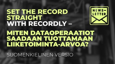 Recordlyn uutiskirje suomeksi - Miten dataoperaatiot saadaan tuottamaan liiketoiminta-arvoa