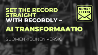 Recordlyn uutiskirje suomeksi - ai transformaatio