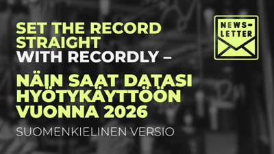 Recordlyn uutiskirje suomeksi - näin saat datasi hyötykäyttöön vuonna 2026