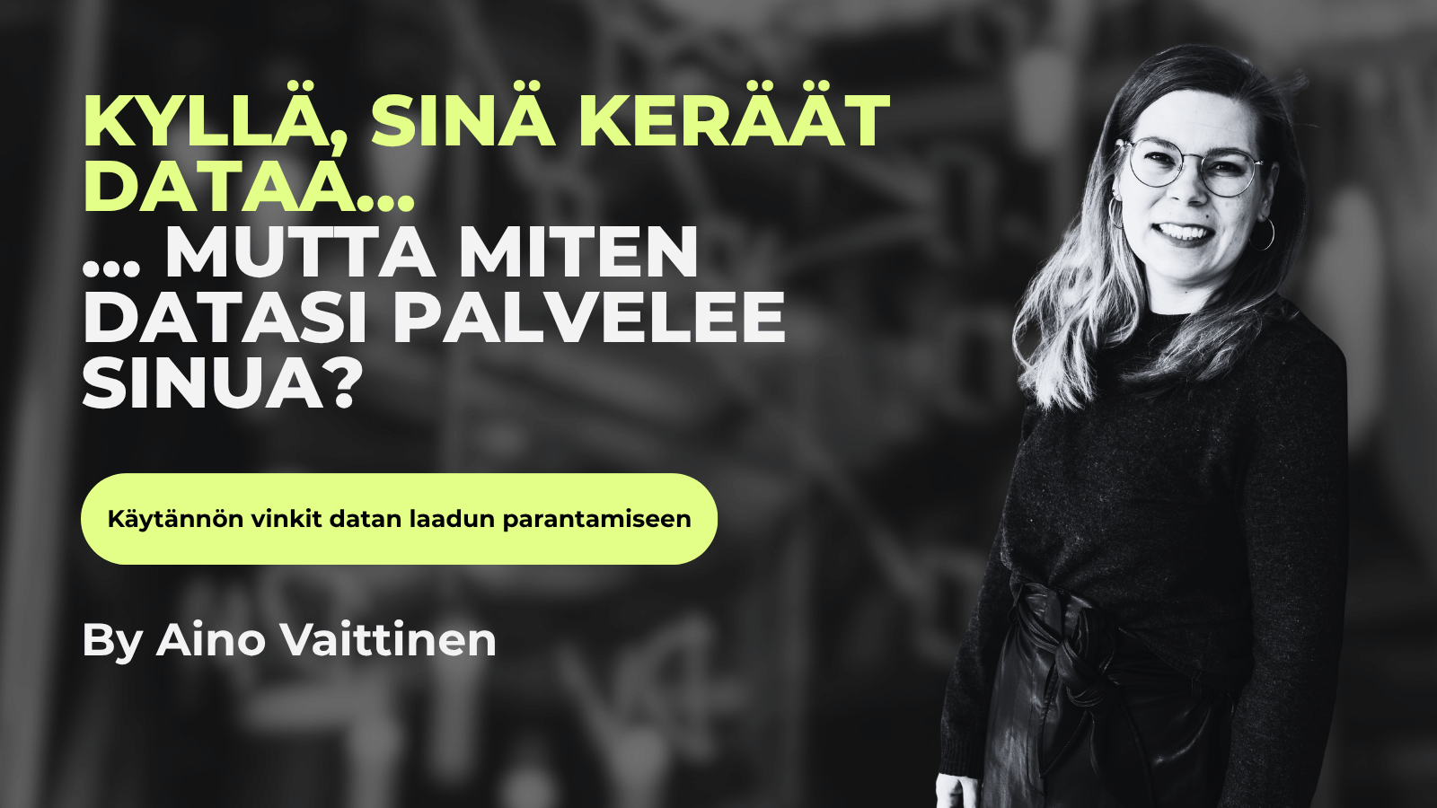 Kyllä, sinä keräät dataa – mutta miten datasi palvelee sinua - Aino Vaittinen 