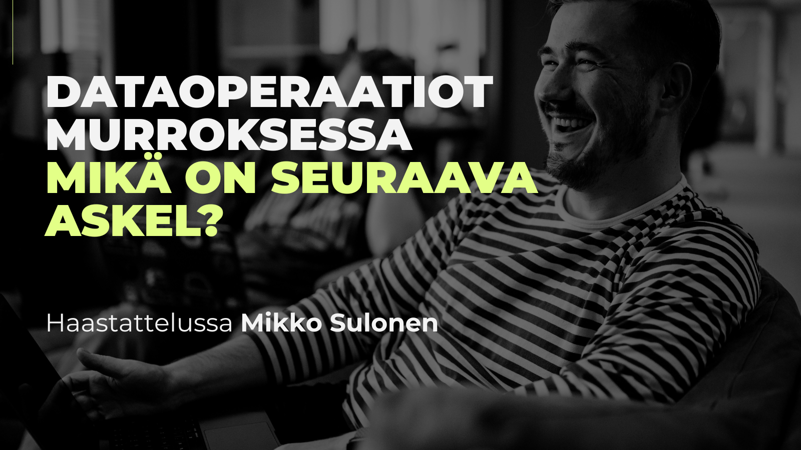 Recordlyn CTO Mikko Sulonen haastattelussa Dataoperaatiot murroksessa mikä on seuraava askel?