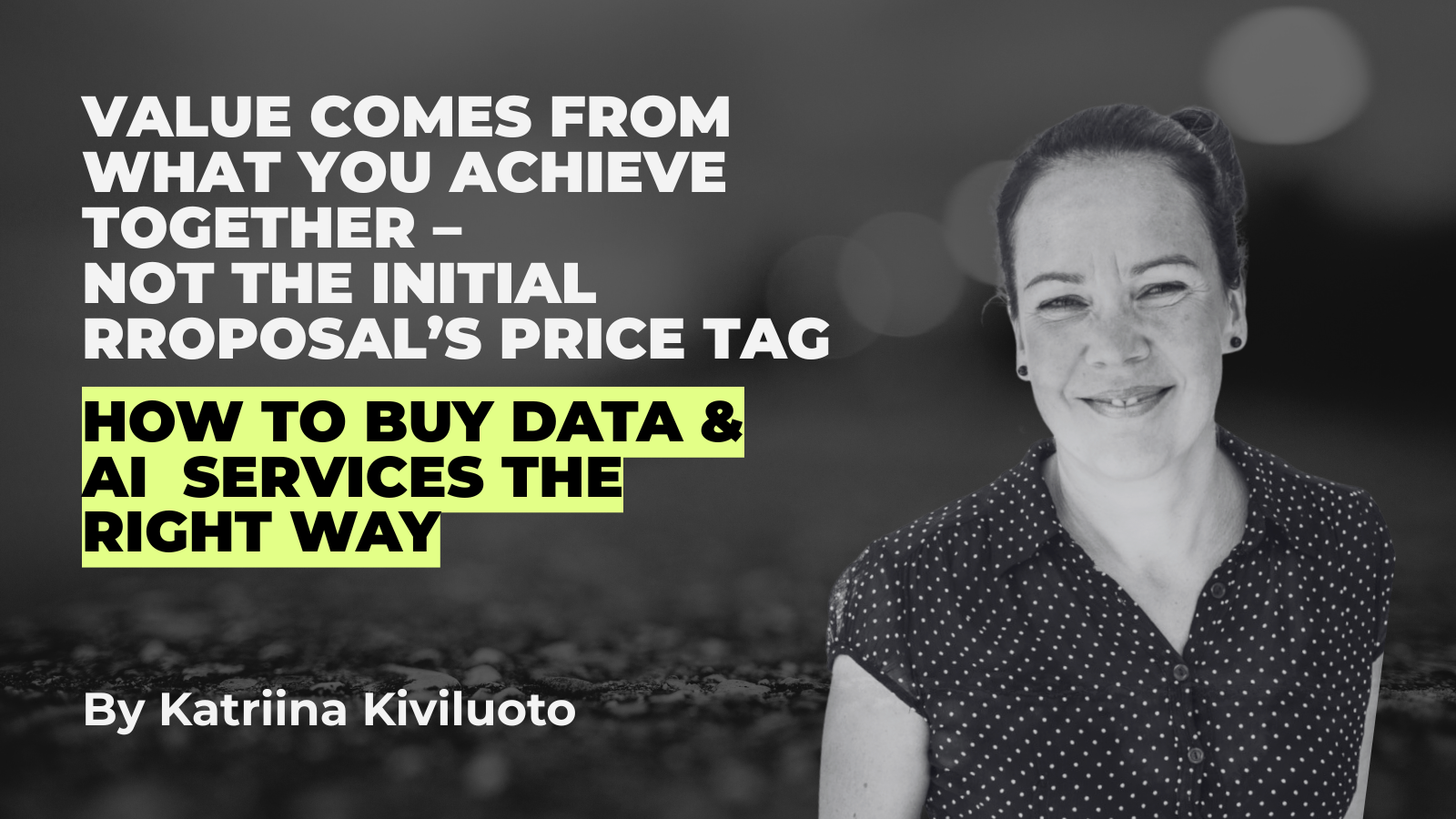 Value comes from what you achieve together – not the price of the initial proposal - blog by Katriina Kiviluoto 