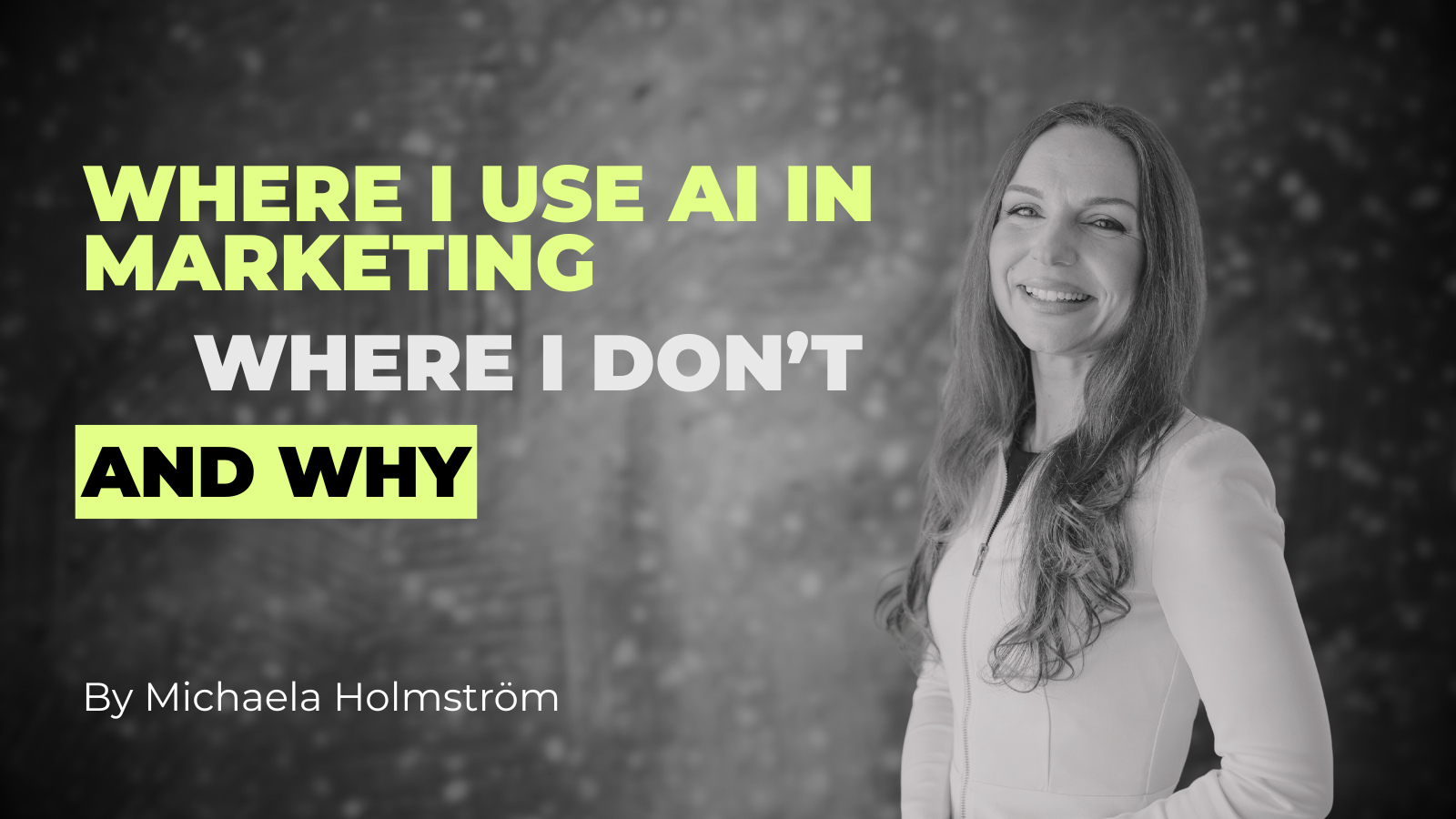 where I use AI in marketing - blog my marketing lead michaela holmström