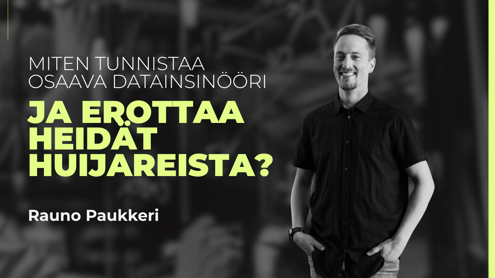 Rauno Paukkeri kertoo blogissaan, miten tunnistat osaavan datainsinöörin ja vältät virherekryn