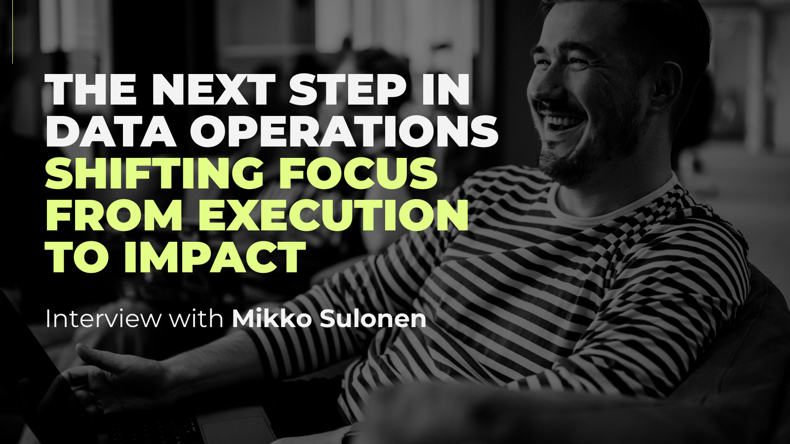 Recordly CTO Mikko Sulonen in an interview The next step in data operations shifting focus from execution to impact